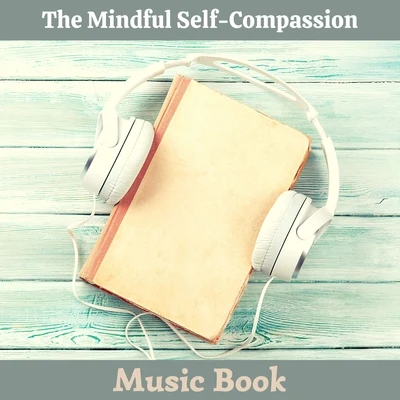 The Mindful Self-Compassion Music Book - The Proven Way to Love Yourself and Build Inner Strength 專輯 Relaxation Reading Music/Sounds of Nature White Noise for Mindfulness/Musique du monde et relaxation/Meditation and Relaxation