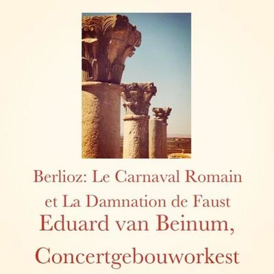 Berlioz: Le Carnaval Romain et La Damnation de Faust 专辑 Eduard Van Beinum/Concertgebouworkest