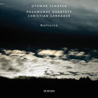 Othmar Schoeck: Notturno 專輯 Christian Gerhaher