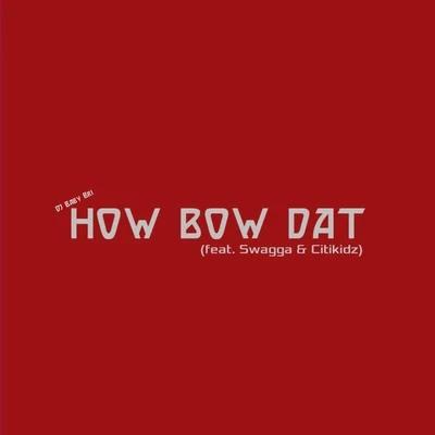 How Bow Dat (feat. Swagga & Citikidz) 专辑 Vivo/Public Speech/Alexis Blue/Andy Blade/The Grippers