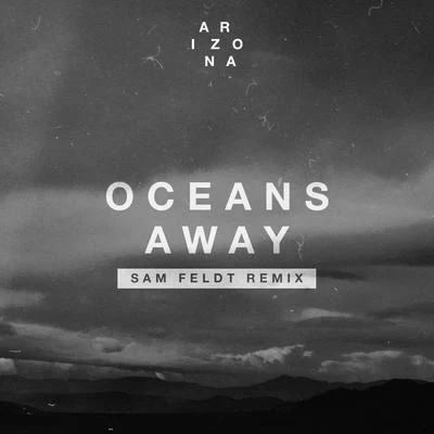 Oceans Away (Sam Feldt Remix) 專輯 A R I Z O N A/Galantis