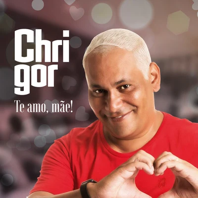 Te Amo, Mãe! 專輯 Chrigor