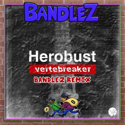 Vertebreaker (Bandlez Remix) 專輯 Bandlez