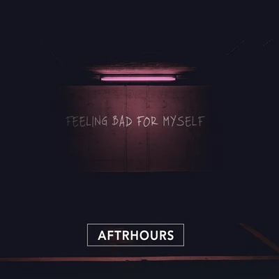 Feeling Bad for Myself 專輯 Aftrhours