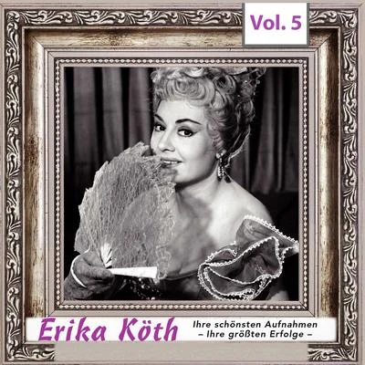 Erika Köth - Ihre schönsten Aufnahmen - Ihre größten Erfolge, Vol.5 專輯 Erika Köth