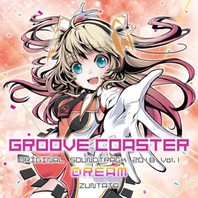 GROOVE COASTER ORIGINAL SOUNDTRACK 2018 Vol.1 DREAM 專輯 小塩広和/ZUNTATA