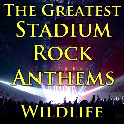 The Greatest Stadium Rock Anthems 专辑 Wildlife