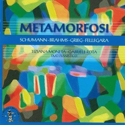 Schumann, Brahms, Grieg, Fellegara : Metamorfosi 专辑 Tiziana Moneta/Orchestra I Pomeriggi Musicali/Aldo Ceccato