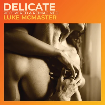 Delicate (Recovered & Reimagined) 專輯 Luke McMaster