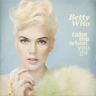 Take Me When You Go 专辑 Betty Who