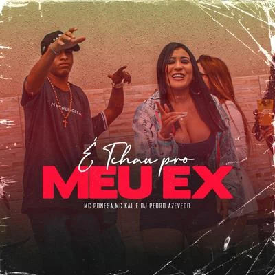 É Tchau pro Meu Ex 專輯 MC Menor MT/Dj Pedro Azevedo/MC BS