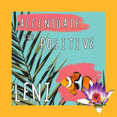 Accentuate the Positive 专辑 LENI