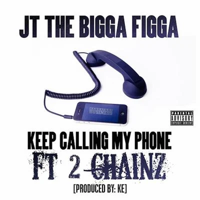 Keep Calling My Phone (feat. 2 Chainz) 专辑 JT the Bigga Figga