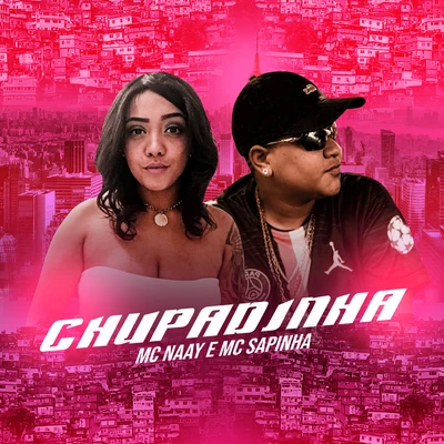 Chupadinha (feat. Mc Sapinha) 專輯 Mc Naay/DJ Negritinho/Mc Menorzinho da ZO