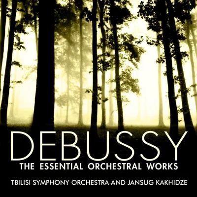 Jansug Kakhidze Debussy: The Essential Orchestral Works