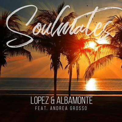 Soulmates (feat. Andrea Grosso) 专辑 A-Lee/Lopez/Simon Field