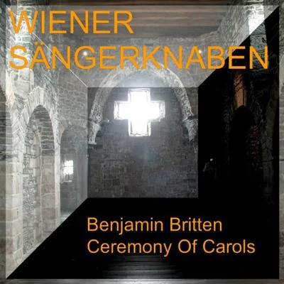 Benjamin Britten - Ceremony of Carols 專輯 Peter Marschik/Vienna Volksoper Orchestra/Chorus Viennensis/Vienna Boys Choir