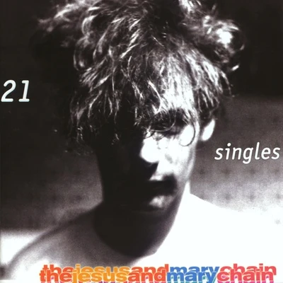 21 Singles 专辑 The Jesus and Mary Chain