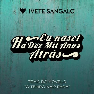 Eu Nasci Há Dez Mil Anos Atrás 专辑 Ivete Sangalo