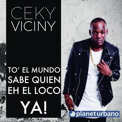 To&#x27; El Mundo Sabe Quien Eh El Loco Ya! 专辑 El Chamakito RD/Ceky Viciny