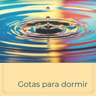 Gotas para Dormir: Música con Sonidos de Lluvia y Riachuelo Profundamente Relajante 專輯 Sonido de lluvia/Kundalini: Yoga/Naturaleza Relajacion