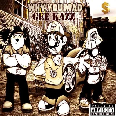 Why You Mad (feat. Emaculent, Anthony Gate) - Single 專輯 Gee Kazz/Kelechi/Twincrazies