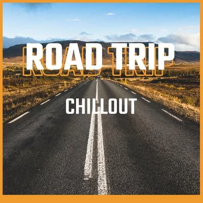 Road Trip Chillout 专辑 The Chillout Players/Evening Chill Out Music Academy/Journey Car Crew