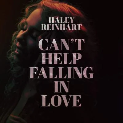 Haley Reinhart Can&#x27;t Help Falling in Love