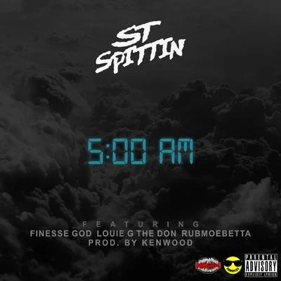 5AM (feat. Finesse God, Louie G The Don Rubmoebetta) - Single 专辑 St Spittin/Kool John