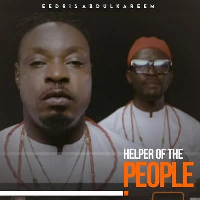 Eedris Abdulkareem Helper Of The People