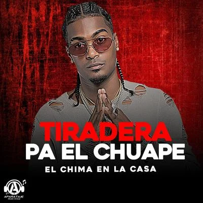 Tiradera Pa el Chuape 专辑 El Chima En La Casa