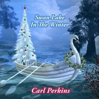 Swan Lake In The Winter 专辑 Carl Perkins