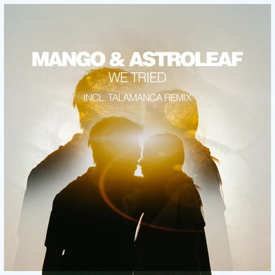 We Tried (Incl. Talamanca Remix) 專輯 Astroleaf