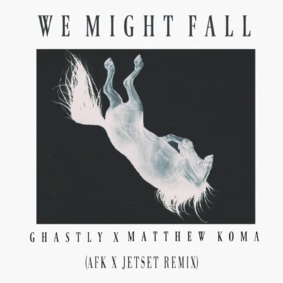 We Might Fall (AFK x Jetset Remix) 專輯 AFK