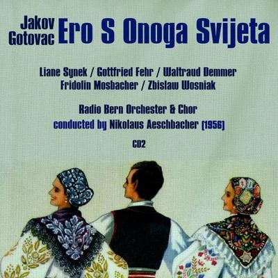 Jakov Gotovac: Ero S Onoga Svijeta "Ero the Joker" (1956), Volume 2 專輯 Hilde Ceska/Rosl Schwaiger/Liane Synek/Tonja Sontis/Herbert Hauk