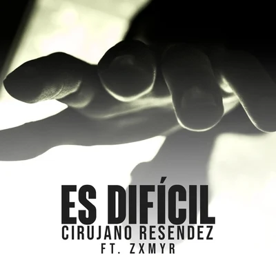 Cirujano ResendezZxmyr Es Difícil (feat. Zxmyr)