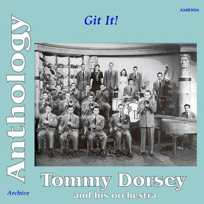 Anthology Volume 2: Git It! 專輯 Tommy Dorsey and His Orchestra