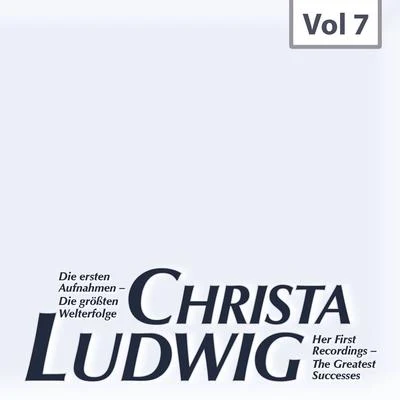 Die ersten Aufnahmen – Die größten Welterfolge, Vol. 7 专辑 Christa Ludwig