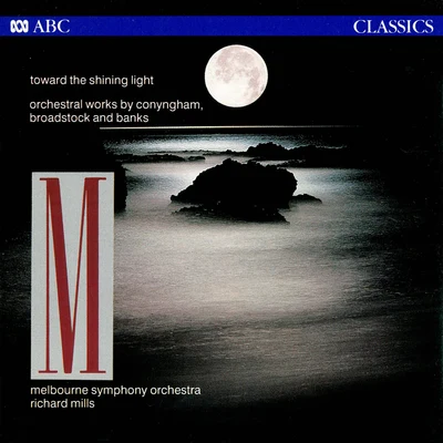 Richard MillsTasmanian Symphony OrchestraRoss Edwards Toward The Shining Light: Orchestral Works By Conyngham, Broadstock And Banks