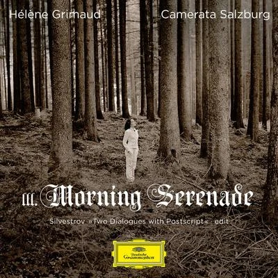 Camerata SalzburgHélène Grimaud Silvestrov: Two Dialogues with Postscript: III. Morning Serenade (Edit)