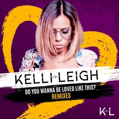 Do You Wanna Be Loved Like This? (Remixes) 專輯 Santey/Kelli-Leigh