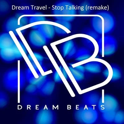 Stop Talking (Remake Mix) 專輯 Dream Travel