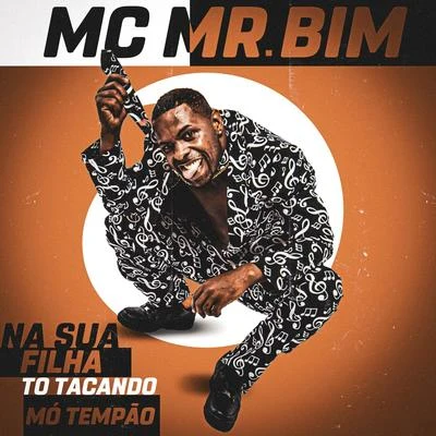 Mc Mr. Bim Na Sua Filha To Tacando Mó Tempão