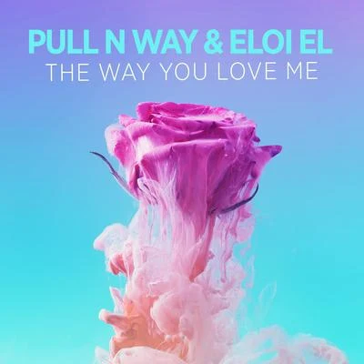 The Way You Love Me 专辑 Daniel Etienne/Pull n Way/Maciel