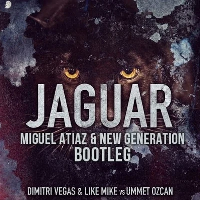 Miguel AtiazNew GenerationUmmet OzcanDimitri Vegas & Like Mike Jaguar (Miguel Atiaz & New Generation Bootleg)