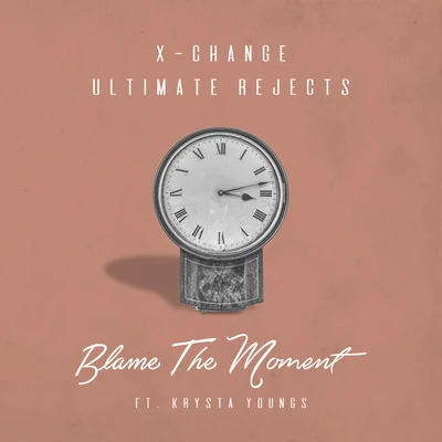 Blame The Moment (feat. Krysta Youngs) 專輯 X-Change