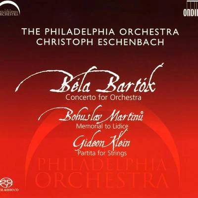 BARTOK, B.: Concerto for OrchestraMARTINU, B.: Memorial to LidiceKLEIN, G.: Partita for Strings (Philadelphia Orchestra, Eschenbach) 专辑 Christoph Eschenbach