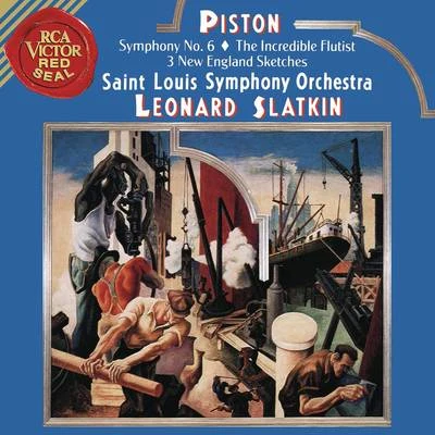 Piston: Symphony No. 6 & The Incredible Flutist & Three New England Sketches 专辑 Leonard Slatkin