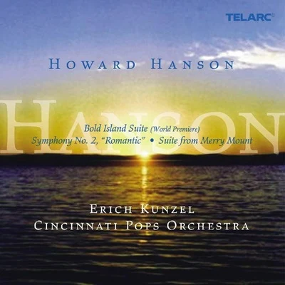 Howard Hanson: Bold Island Suite; Symphony No. 2 "Romantic"; Suite from Merry Mount 專輯 Erich Kunzel