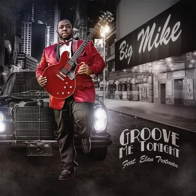 Groove Me Tonight (feat. Elan Trotman) 專輯 Big Mike